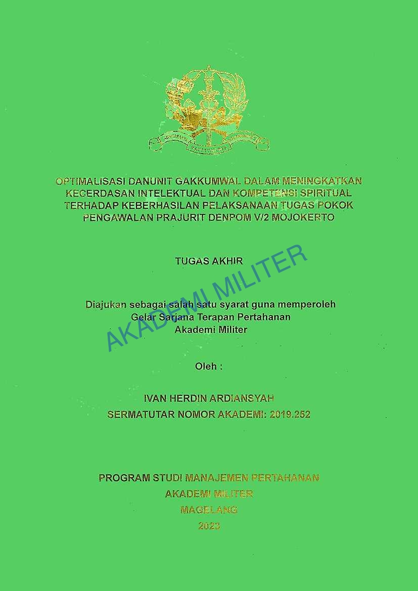 OPTIMALISASI DANUNIT GAKKUMWAL DALAM MENINGKATKAN KECERDASAN INTELEKTUAL DAN KOMPETENSI SPIRITUAL TERHADAP KEBERHASILAN PELAKSANAAN TUGAS POKOK PENGAWALAN PRAJURIT DENPOM V/2 MOJOKERTO